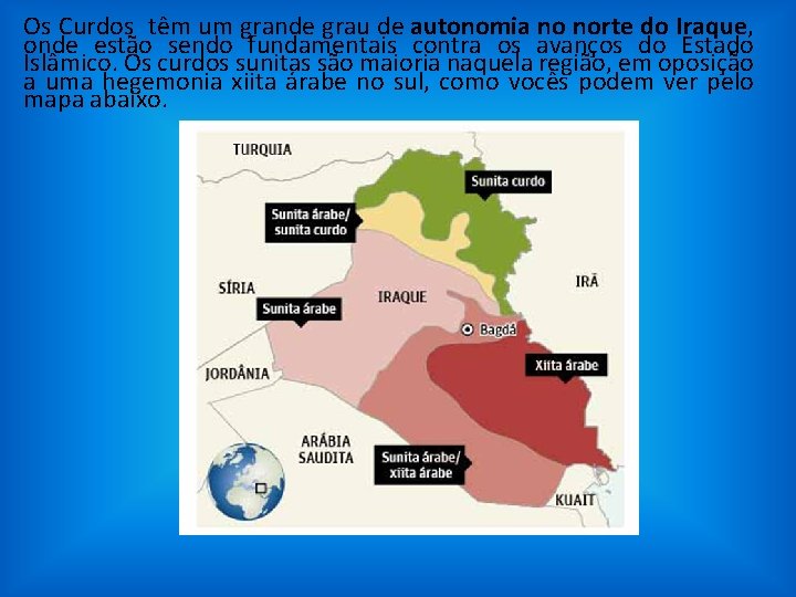 Os Curdos têm um grande grau de autonomia no norte do Iraque, onde estão
