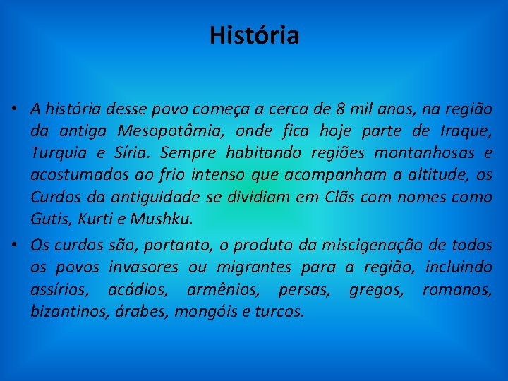 História • A história desse povo começa a cerca de 8 mil anos, na