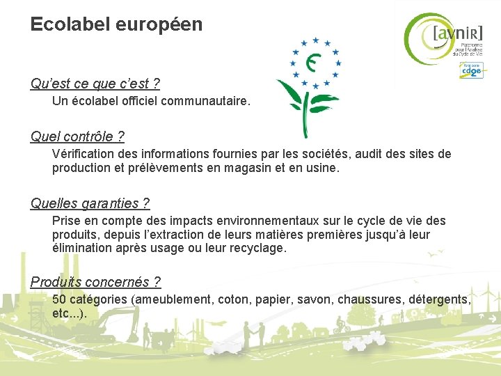 Ecolabel européen Qu’est ce que c’est ? Un écolabel officiel communautaire. Quel contrôle ? Ecolabel européen Qu’est ce que c’est ? Un écolabel officiel communautaire. Quel contrôle ?