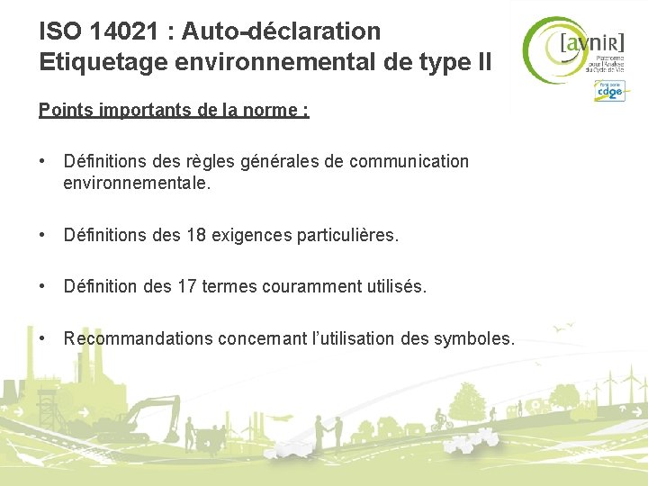 ISO 14021 : Auto-déclaration Etiquetage environnemental de type II Points importants de la norme ISO 14021 : Auto-déclaration Etiquetage environnemental de type II Points importants de la norme