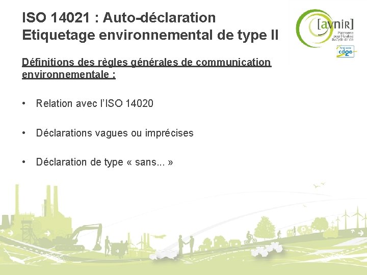 ISO 14021 : Auto-déclaration Etiquetage environnemental de type II Définitions des règles générales de ISO 14021 : Auto-déclaration Etiquetage environnemental de type II Définitions des règles générales de