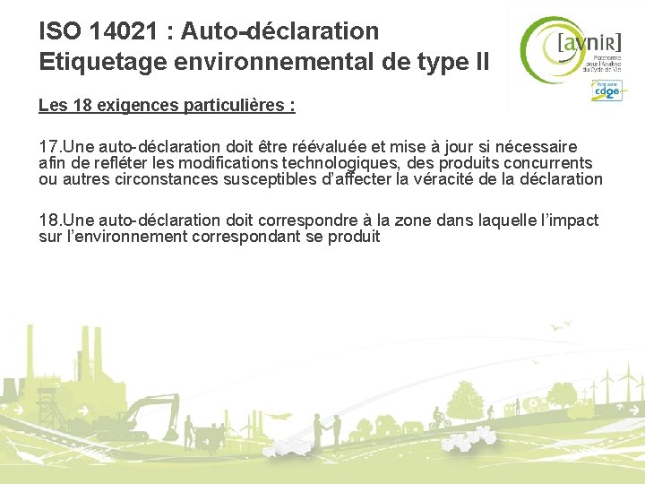 ISO 14021 : Auto-déclaration Etiquetage environnemental de type II Les 18 exigences particulières : ISO 14021 : Auto-déclaration Etiquetage environnemental de type II Les 18 exigences particulières :