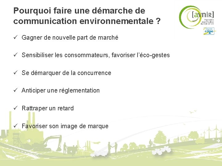 Pourquoi faire une démarche de communication environnementale ? ü Gagner de nouvelle part de Pourquoi faire une démarche de communication environnementale ? ü Gagner de nouvelle part de