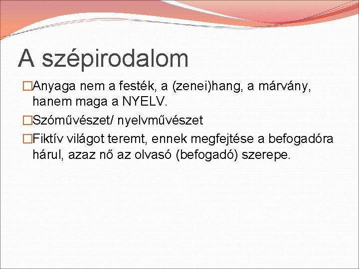 A szépirodalom �Anyaga nem a festék, a (zenei)hang, a márvány, hanem maga a NYELV.