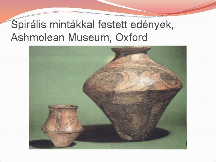 Spirális mintákkal festett edények, Ashmolean Museum, Oxford 