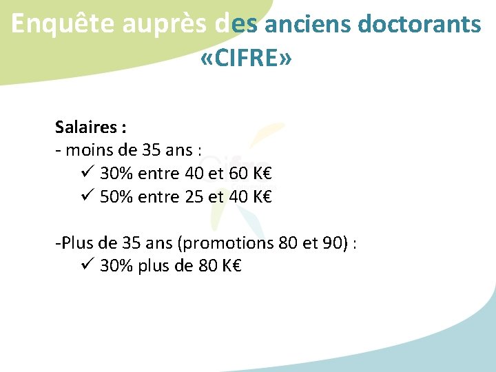 Enquête auprès des anciens doctorants «CIFRE» Salaires : - moins de 35 ans : Enquête auprès des anciens doctorants «CIFRE» Salaires : - moins de 35 ans :