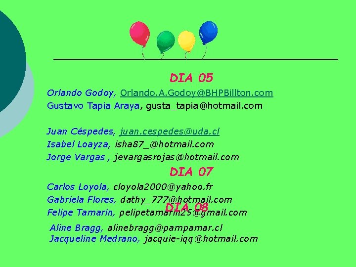 DIA 05 Orlando Godoy, Orlando. A. Godoy@BHPBillton. com Gustavo Tapia Araya, gusta_tapia@hotmail. com Juan