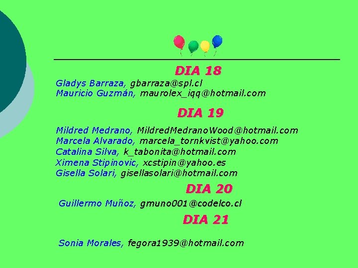 DIA 18 Gladys Barraza, gbarraza@spl. cl Mauricio Guzmán, maurolex_iqq@hotmail. com DIA 19 Mildred Medrano,