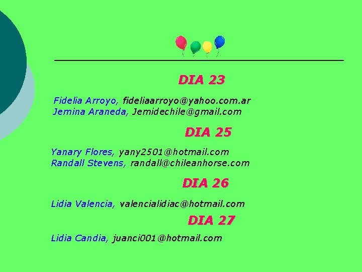 DIA 23 Fidelia Arroyo, fideliaarroyo@yahoo. com. ar Jemina Araneda, Jemidechile@gmail. com DIA 25 Yanary