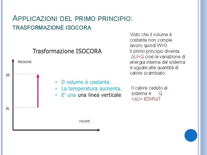 APPLICAZIONI DEL PRIMO PRINCIPIO: TRASFORMAZIONE ISOCORA Visto che il volume è costante non compie