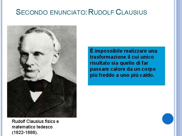 SECONDO ENUNCIATO: RUDOLF CLAUSIUS È impossibile realizzare una trasformazione il cui unico risultato sia