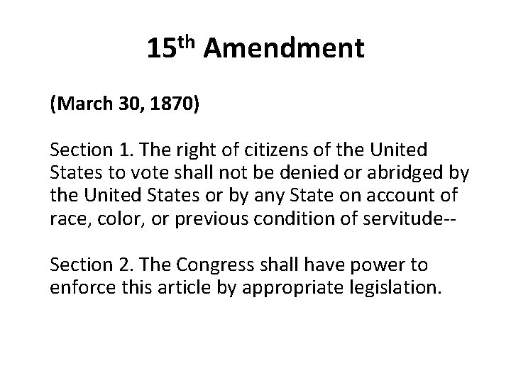 15 th Amendment (March 30, 1870) Section 1. The right of citizens of the