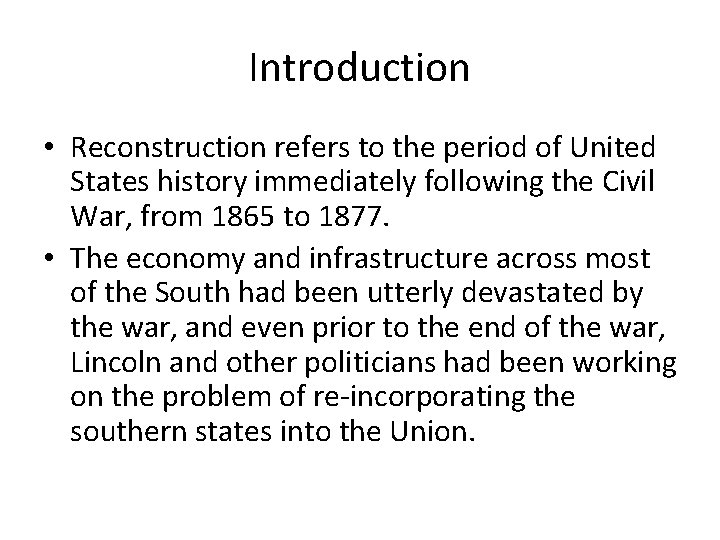 Introduction • Reconstruction refers to the period of United States history immediately following the