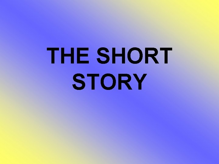 THE SHORT STORY 