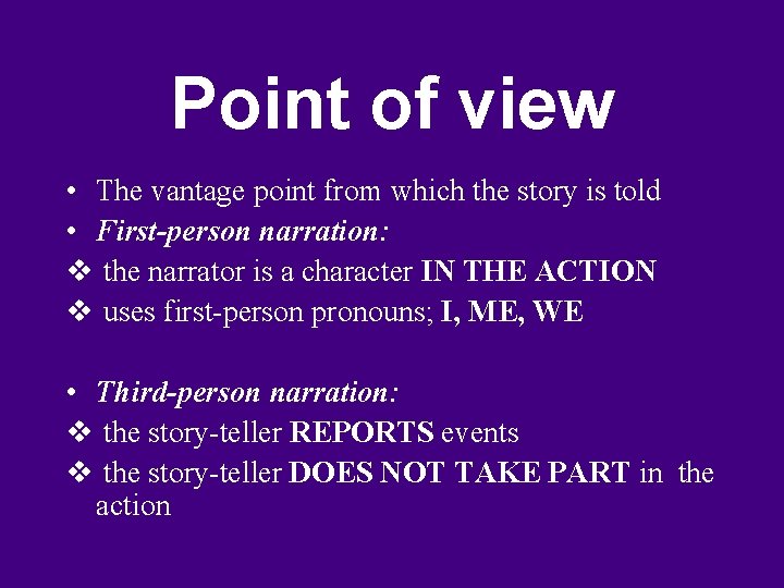 Point of view • The vantage point from which the story is told •