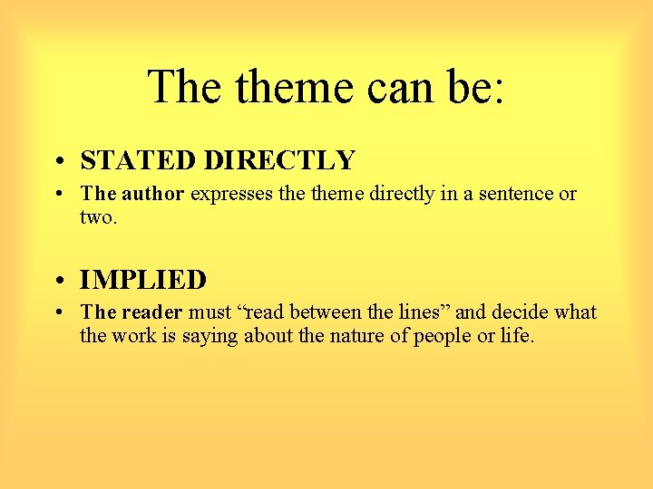 The theme can be: • STATED DIRECTLY • The author expresses theme directly in