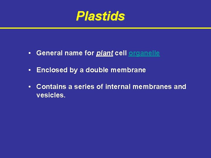 Plastids • General name for plant cell organelle • Enclosed by a double membrane