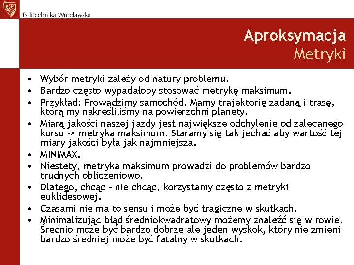 Aproksymacja Metryki • Wybór metryki zależy od natury problemu. • Bardzo często wypadałoby stosować