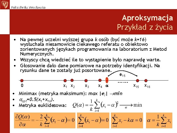 Aproksymacja Przykład z życia • Na pewnej uczelni wyższej grupa k osób (być może
