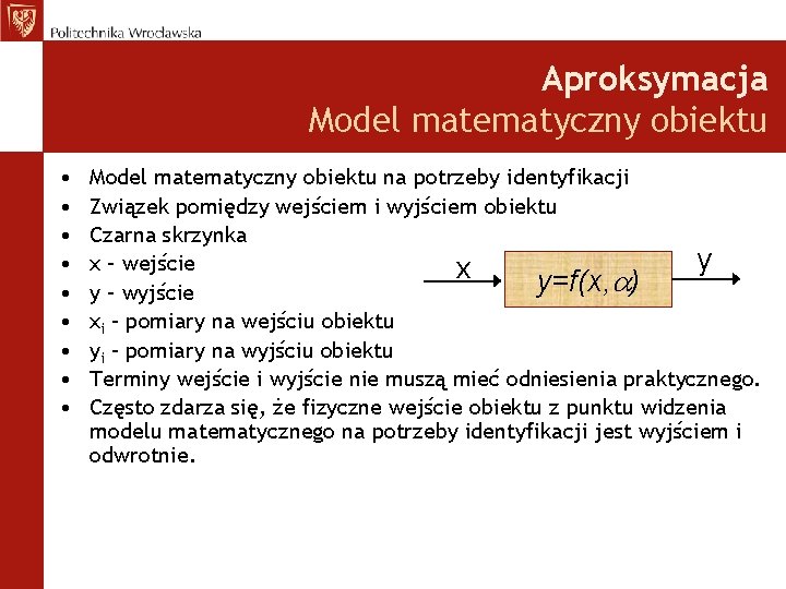 Aproksymacja Model matematyczny obiektu • • • Model matematyczny obiektu na potrzeby identyfikacji Związek