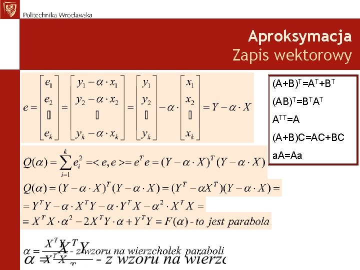 Aproksymacja Zapis wektorowy (A+B)T=AT+BT (AB)T=BTAT ATT=A (A+B)C=AC+BC a. A=Aa 