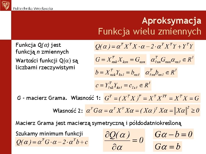 Aproksymacja Funkcja wielu zmiennych Funkcja Q( ) jest funkcją n zmiennych Wartości funkcji Q(