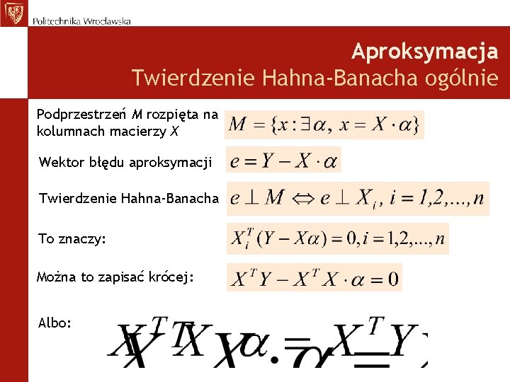 Aproksymacja Twierdzenie Hahna-Banacha ogólnie Podprzestrzeń M rozpięta na kolumnach macierzy X Wektor błędu aproksymacji