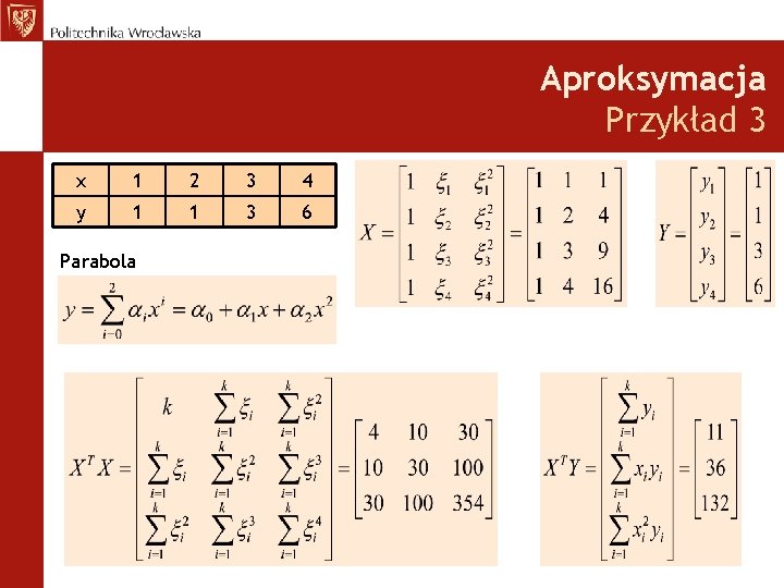 Aproksymacja Przykład 3 x 1 2 3 4 y 1 1 3 6 Parabola