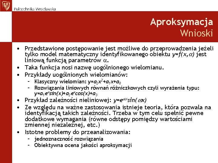 Aproksymacja Wnioski • Przedstawione postępowanie jest możliwe do przeprowadzenia jeżeli tylko model matematyczny identyfikowanego