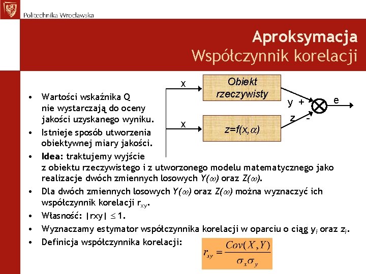 Aproksymacja Współczynnik korelacji x Obiekt rzeczywisty • Wartości wskaźnika Q e y + nie