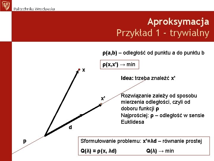 Aproksymacja Przykład 1 - trywialny ρ(a, b) – odległość od punktu a do punktu