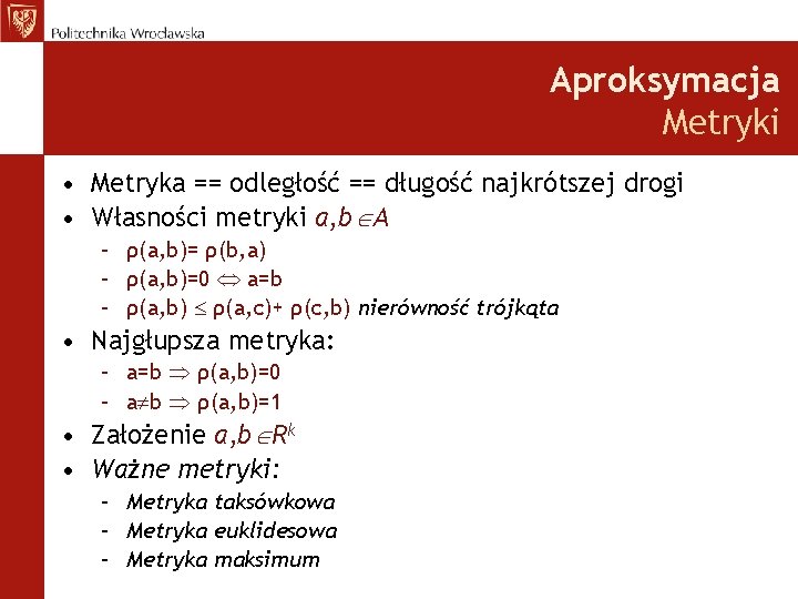 Aproksymacja Metryki • Metryka == odległość == długość najkrótszej drogi • Własności metryki a,