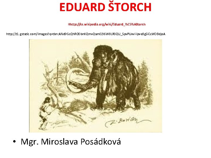 EDUARD ŠTORCH Hhttp: //cs. wikipedia. org/wiki/Eduard_%C 5%A 0 torch http: //t 1. gstatic. com/images?