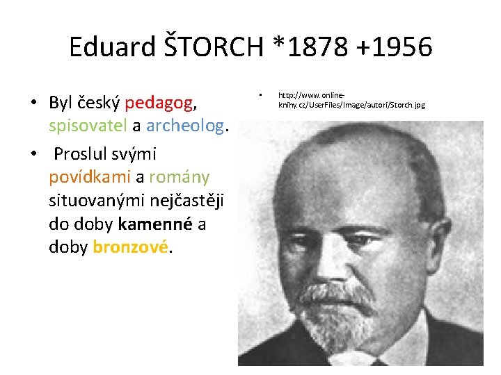 Eduard ŠTORCH *1878 +1956 • Byl český pedagog, spisovatel a archeolog. • Proslul svými