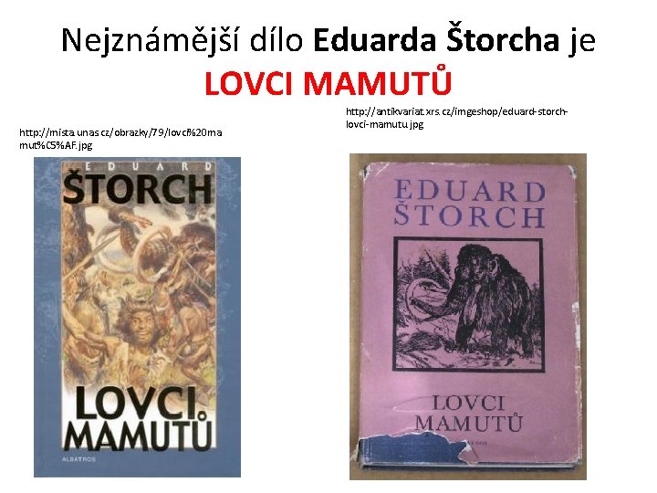 Nejznámější dílo Eduarda Štorcha je LOVCI MAMUTŮ http: //mista. unas. cz/obrazky/79/lovci%20 ma mut%C 5%AF.