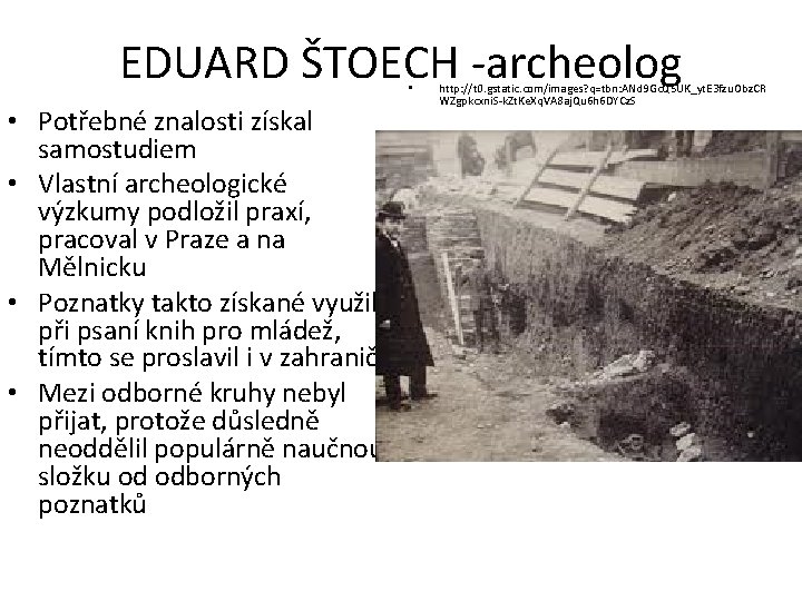 EDUARD ŠTOECH -archeolog • • Potřebné znalosti získal samostudiem • Vlastní archeologické výzkumy podložil