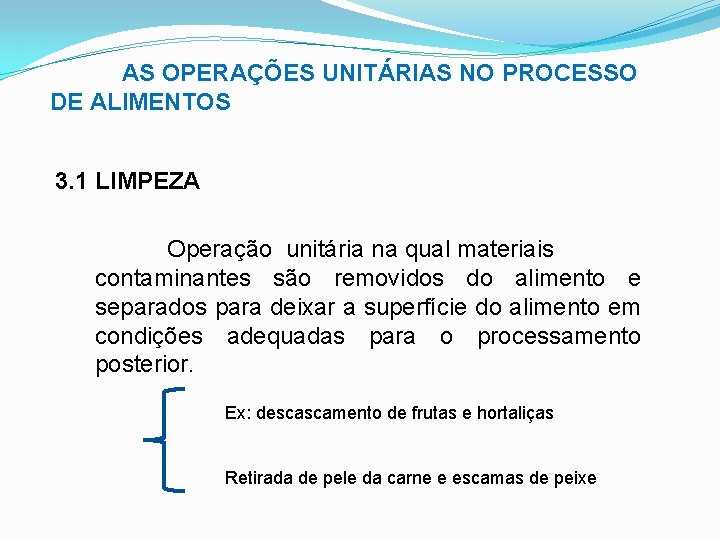 AS OPERAÇÕES UNITÁRIAS NO PROCESSO DE ALIMENTOS 3. 1 LIMPEZA Operação unitária na qual