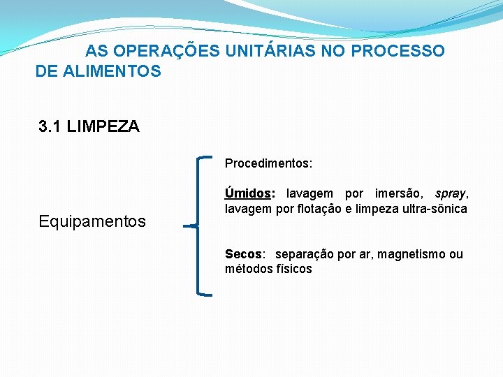 AS OPERAÇÕES UNITÁRIAS NO PROCESSO DE ALIMENTOS 3. 1 LIMPEZA Procedimentos: Equipamentos Úmidos: lavagem