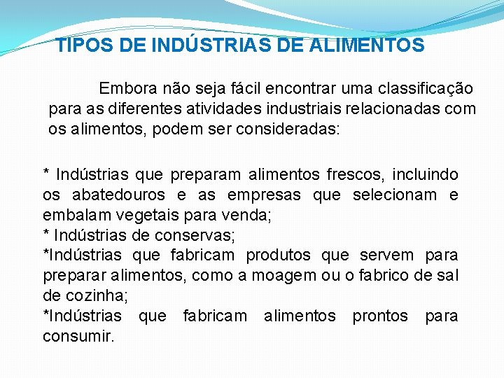 TIPOS DE INDÚSTRIAS DE ALIMENTOS Embora não seja fácil encontrar uma classificação para as