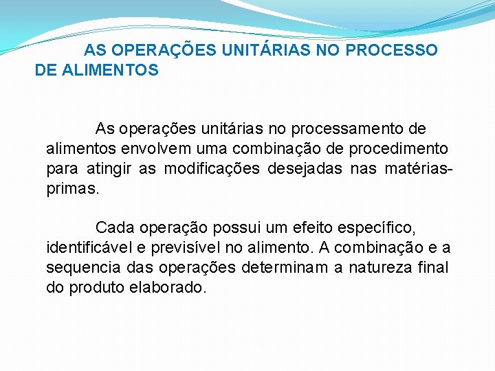 AS OPERAÇÕES UNITÁRIAS NO PROCESSO DE ALIMENTOS As operações unitárias no processamento de alimentos