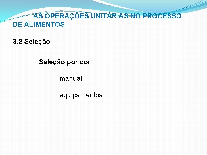 AS OPERAÇÕES UNITÁRIAS NO PROCESSO DE ALIMENTOS 3. 2 Seleção por cor manual equipamentos