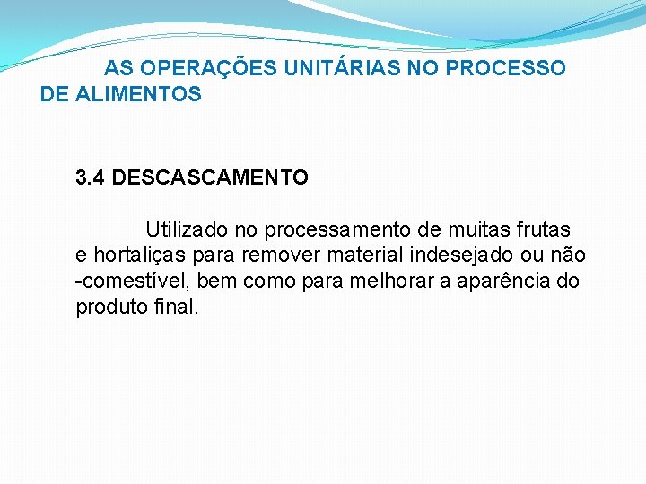 AS OPERAÇÕES UNITÁRIAS NO PROCESSO DE ALIMENTOS 3. 4 DESCASCAMENTO Utilizado no processamento de