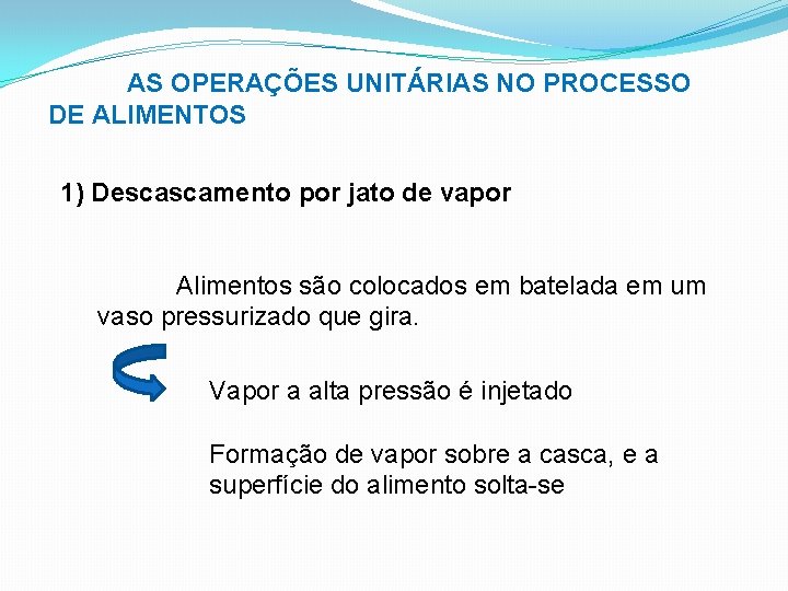 AS OPERAÇÕES UNITÁRIAS NO PROCESSO DE ALIMENTOS 1) Descascamento por jato de vapor Alimentos