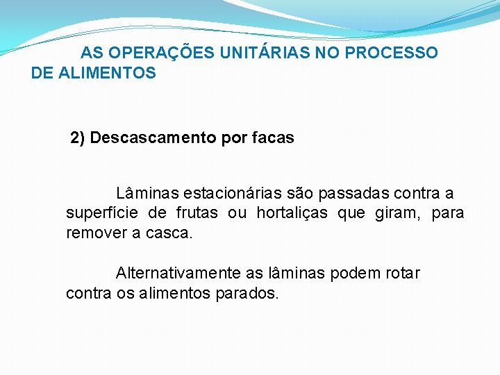 AS OPERAÇÕES UNITÁRIAS NO PROCESSO DE ALIMENTOS 2) Descascamento por facas Lâminas estacionárias são