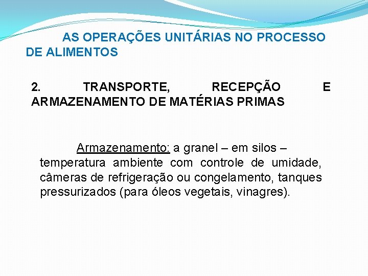 AS OPERAÇÕES UNITÁRIAS NO PROCESSO DE ALIMENTOS 2. TRANSPORTE, RECEPÇÃO ARMAZENAMENTO DE MATÉRIAS PRIMAS