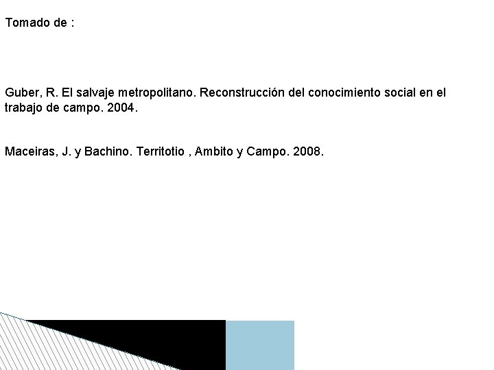 Tomado de : Guber, R. El salvaje metropolitano. Reconstrucción del conocimiento social en el