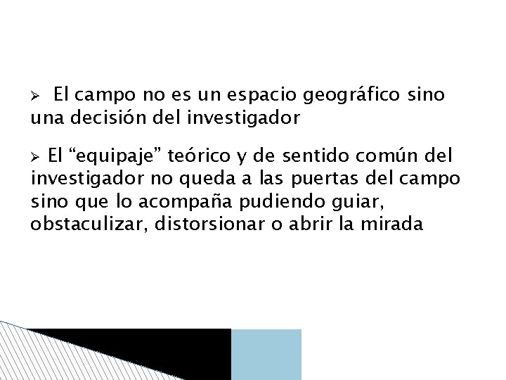 El campo no es un espacio geográfico sino una decisión del investigador El “equipaje”