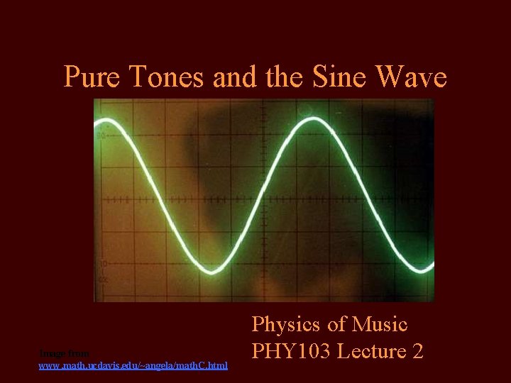 Pure Tones and the Sine Wave Image from www. math. ucdavis. edu/~angela/math. C. html