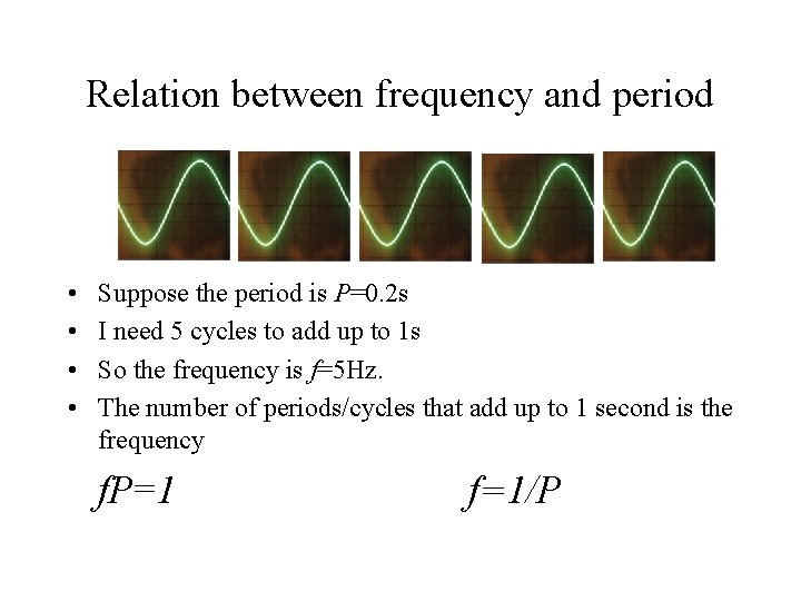 Relation between frequency and period • • Suppose the period is P=0. 2 s