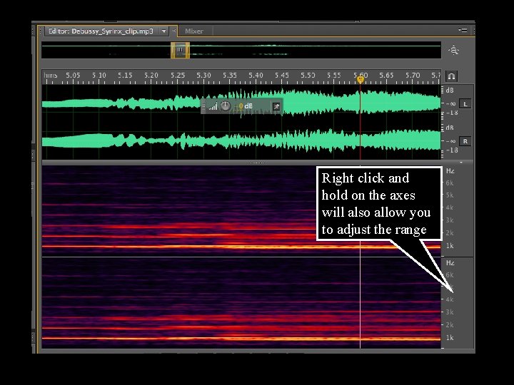 Right click and hold on the axes will also allow you to adjust the Right click and hold on the axes will also allow you to adjust the